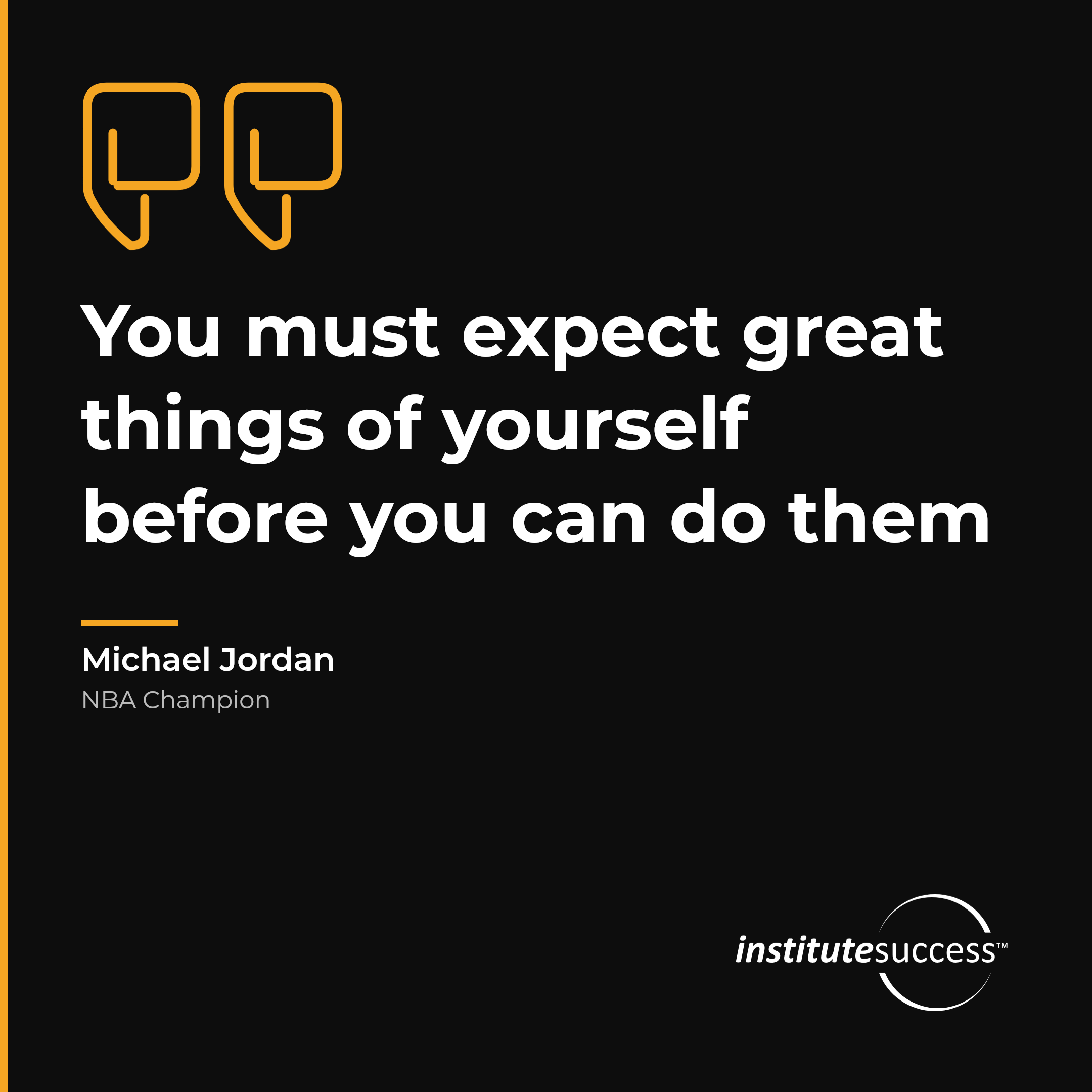"You must expect great things of yourself before you can do them" — Michael Jordan, Accountability For Others leadership quote