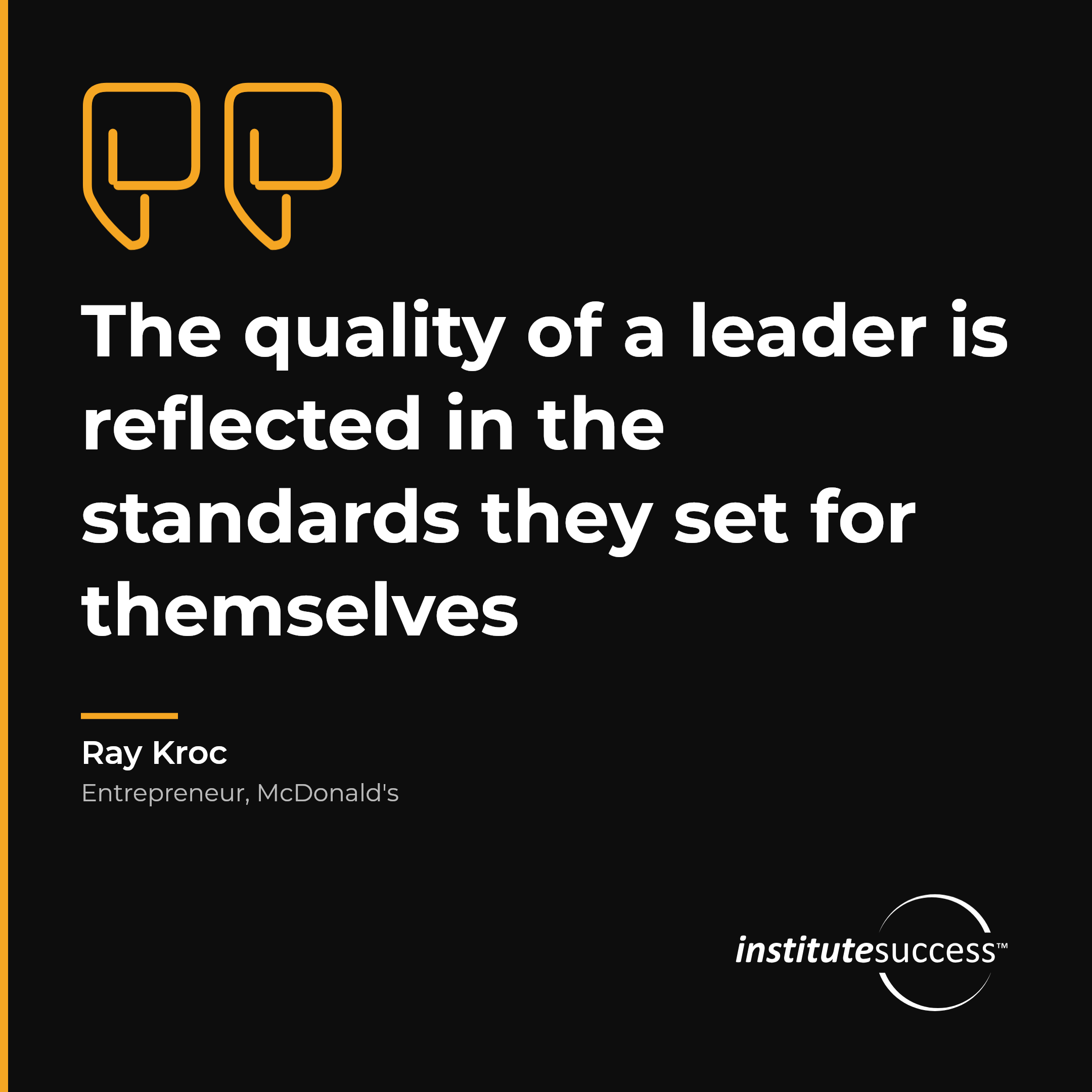 "The quality of a leader is reflected in the standards they set for themselves" — Ray Kroc, Accountability For Others leadership quote