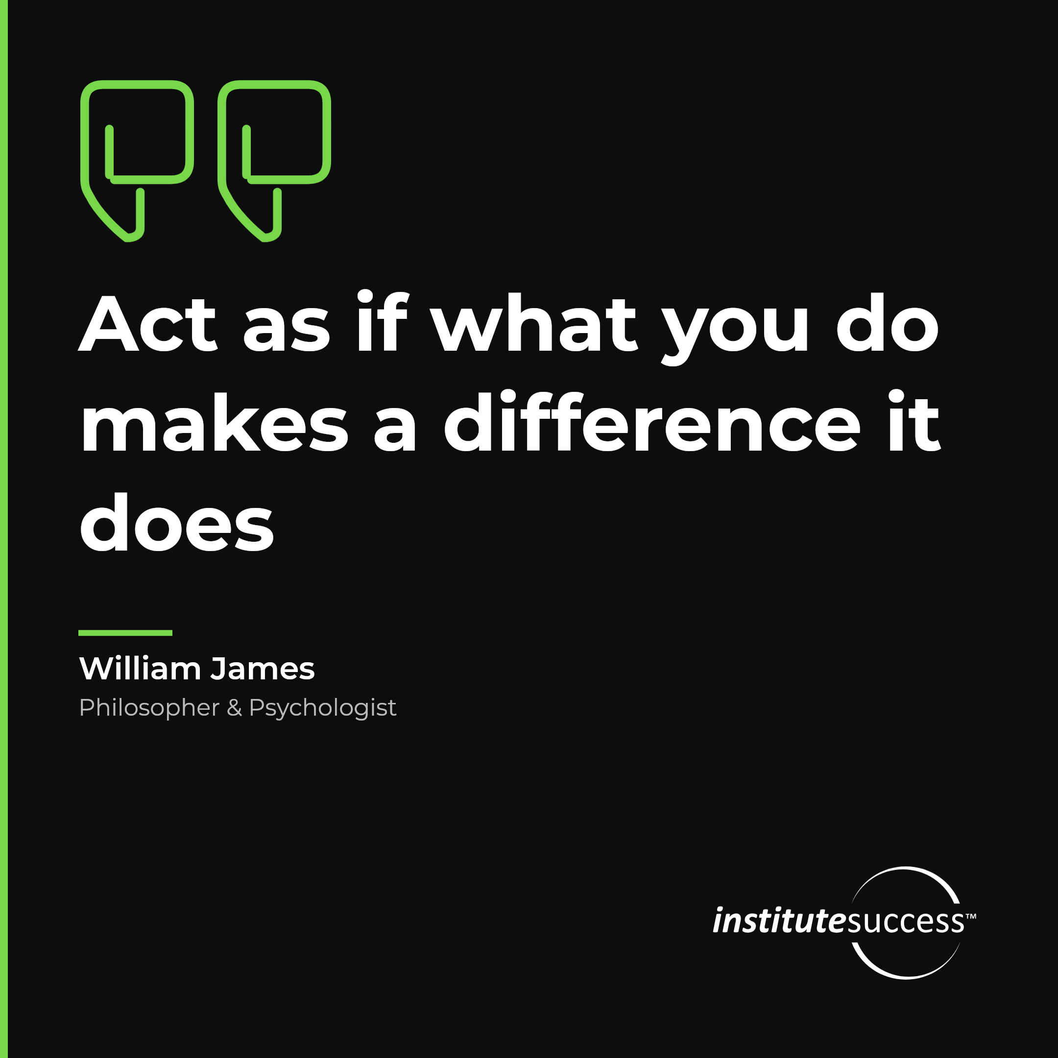 "Act as if what you do makes a difference it does" — William James, Attitude Toward Others leadership quote