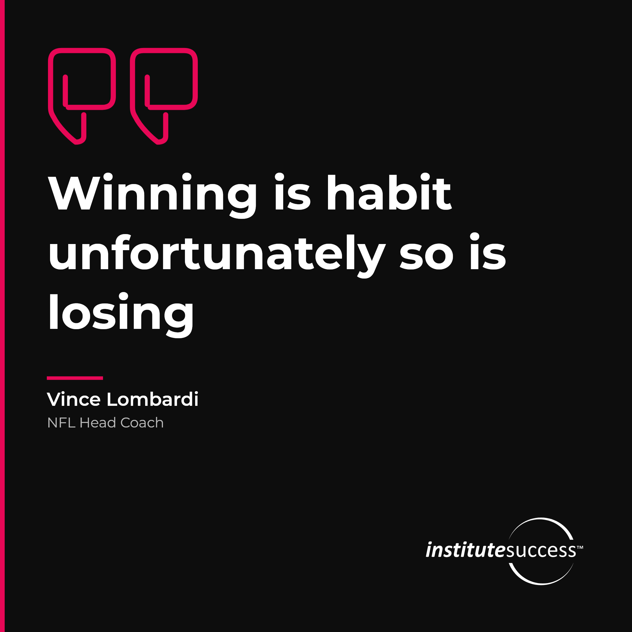 "Winning is habit unfortunately so is losing" — Vince Lombardi, Consistency leadership quote