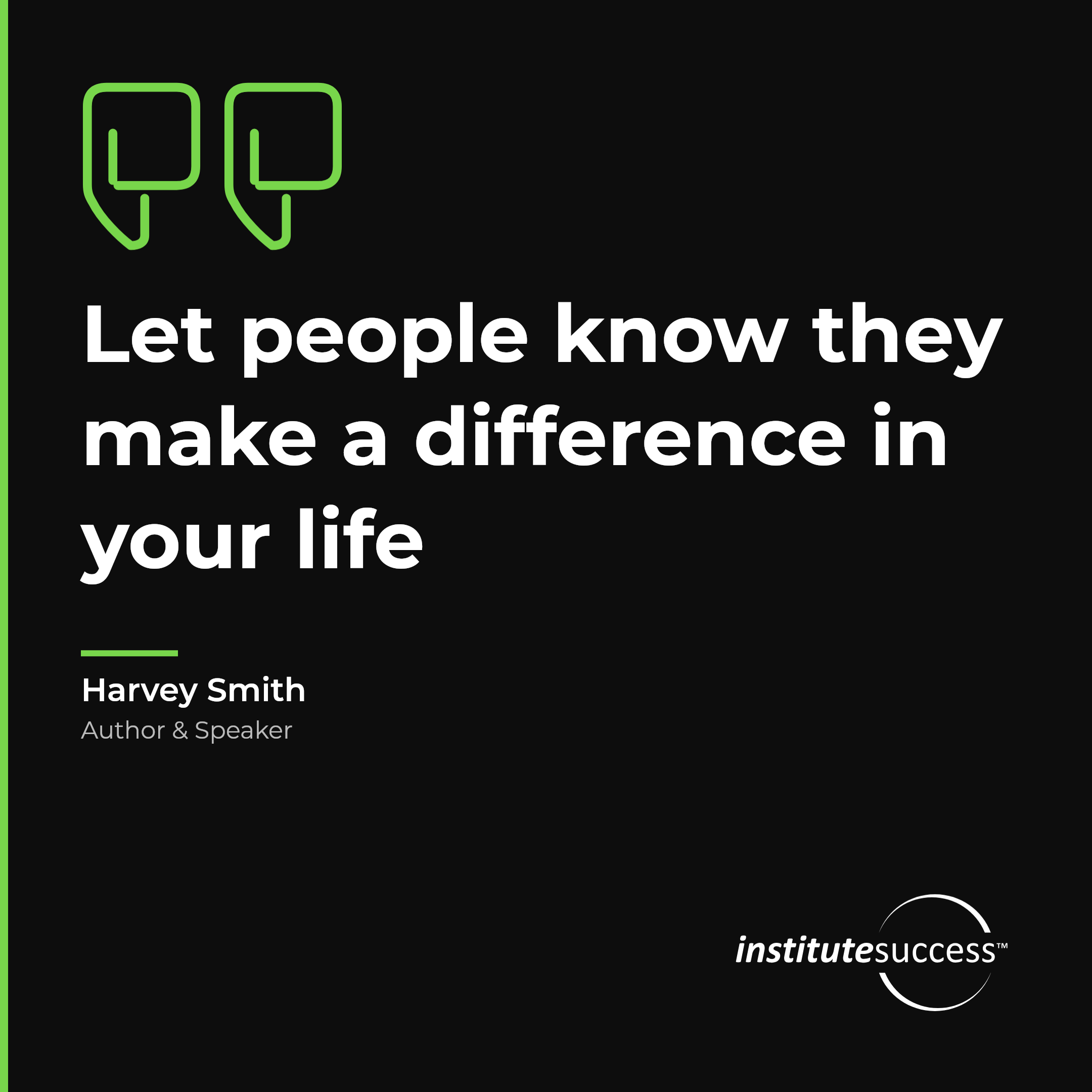 "Let people know they make a difference in your life" — Harvey Smith, Conveying Role Value leadership quote