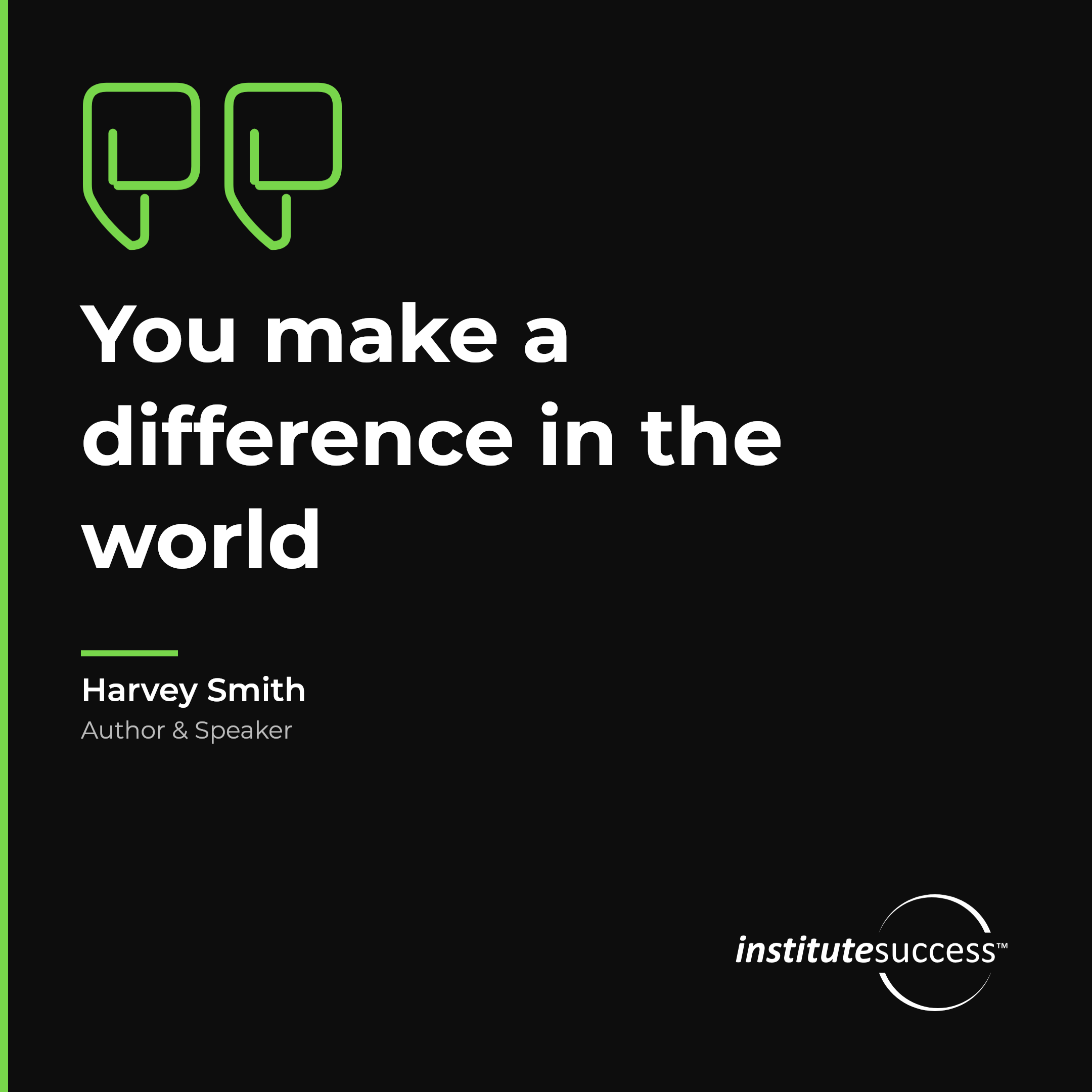 "You make a difference in the world" — Harvey Smith, Conveying Role Value leadership quote
