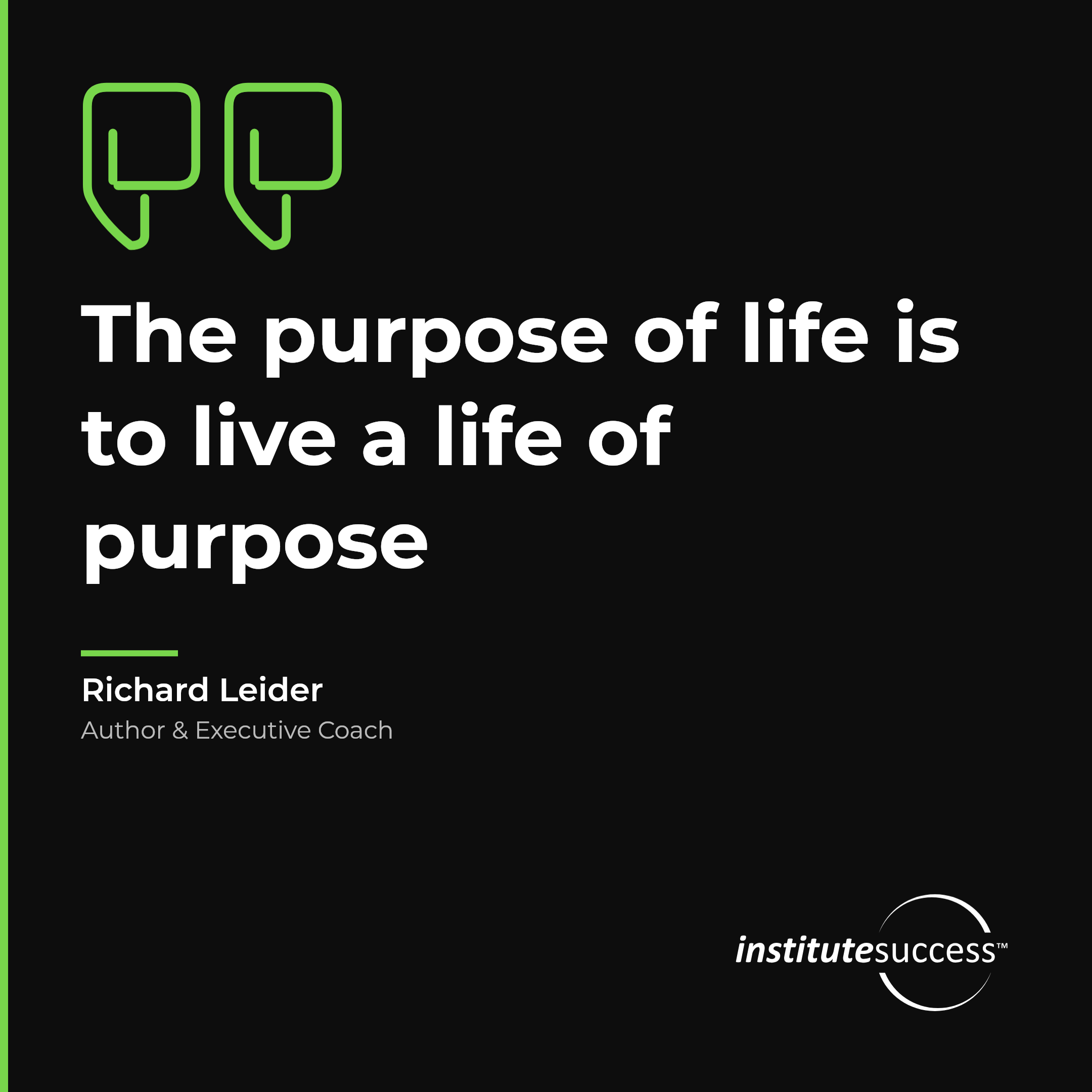 "The purpose of life is to live a life of purpose" — Richard Leider, Conveying Role Value leadership quote