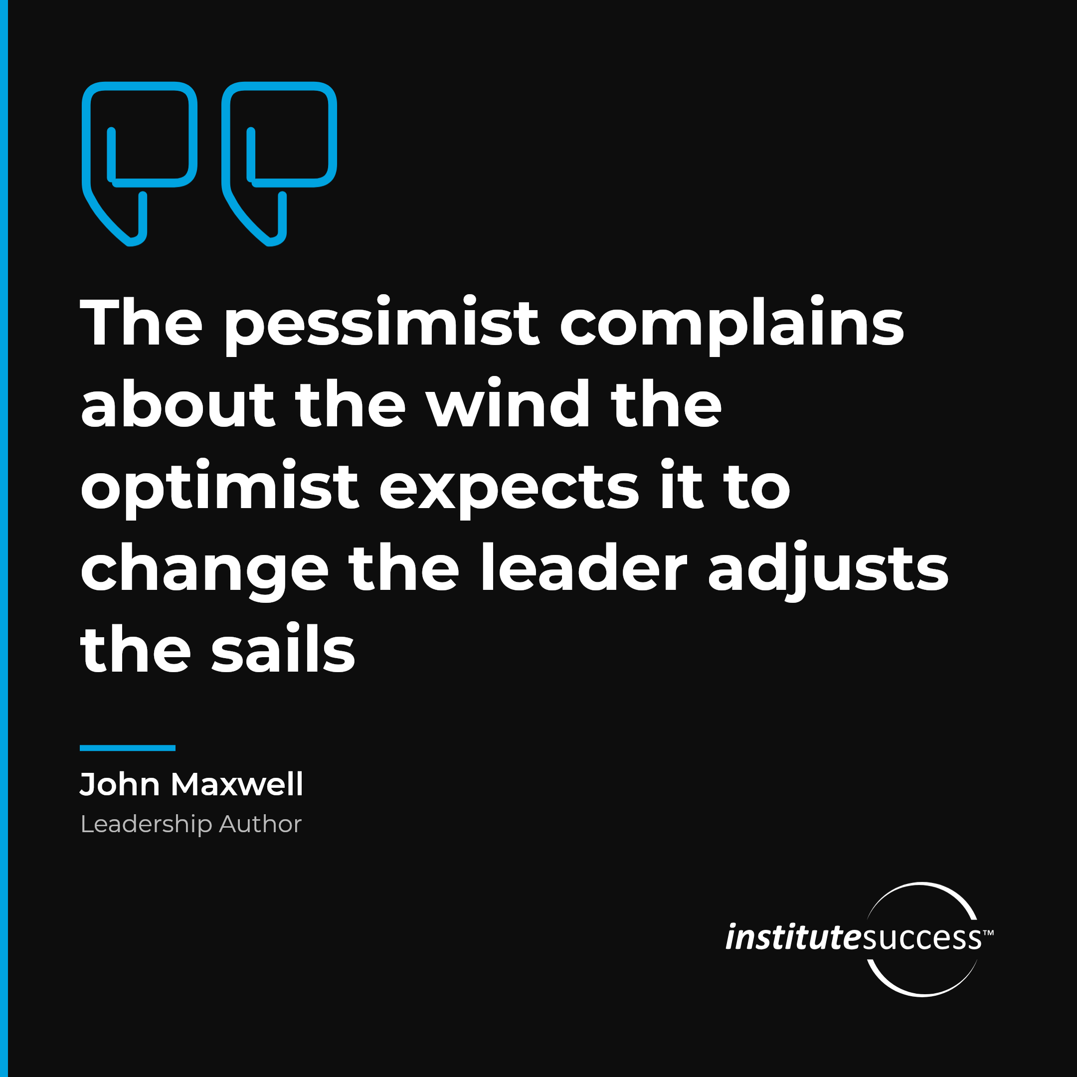 "The pessimist complains about the wind the optimist expects it to change the leader adjusts the sails" — John Maxwell, Diplomacy leadership quote