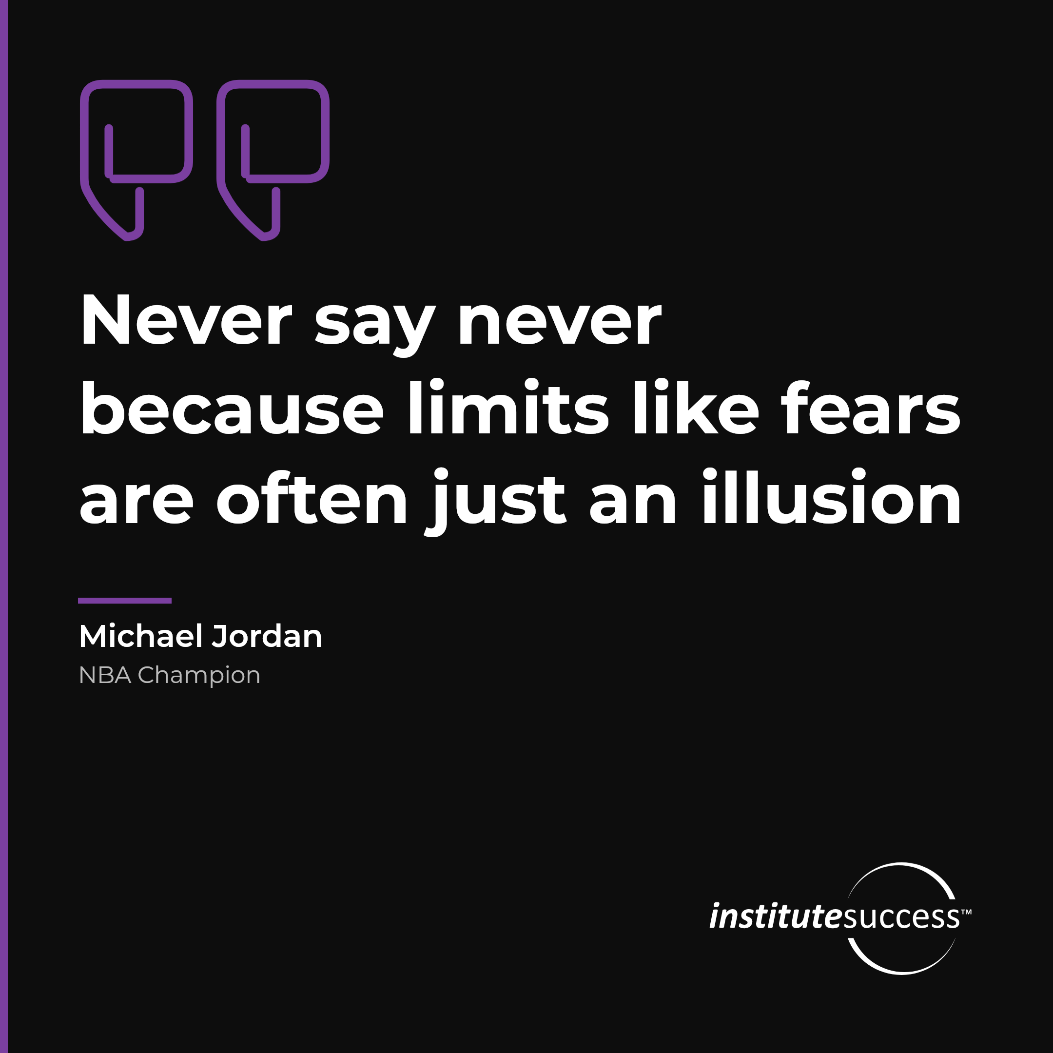 "Never say never because limits like fears are often just an illusion" — Michael Jordan, Emotional Control leadership quote