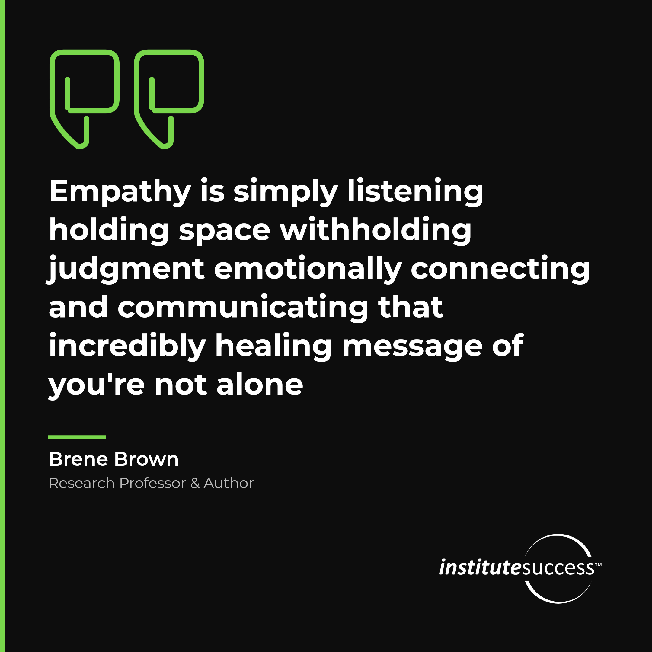 "Empathy is simply listening holding space withholding judgment emotionally connecting and communicating that incredibly healing message of you're not alone" — Brene Brown, Empathetic Outlook leadership quote