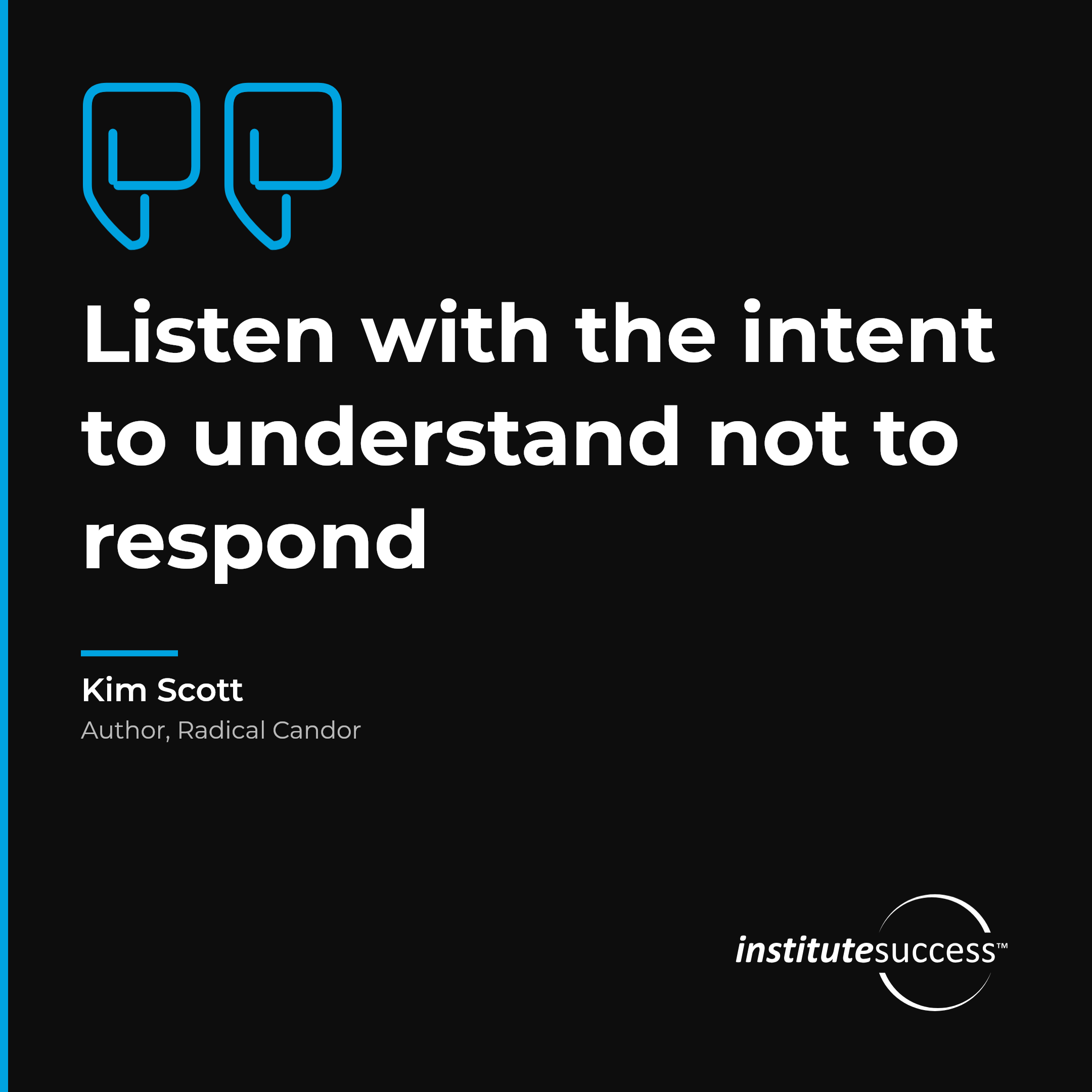 "Listen with the intent to understand not to respond" — Kim Scott, Evaluating What Is Said leadership quote