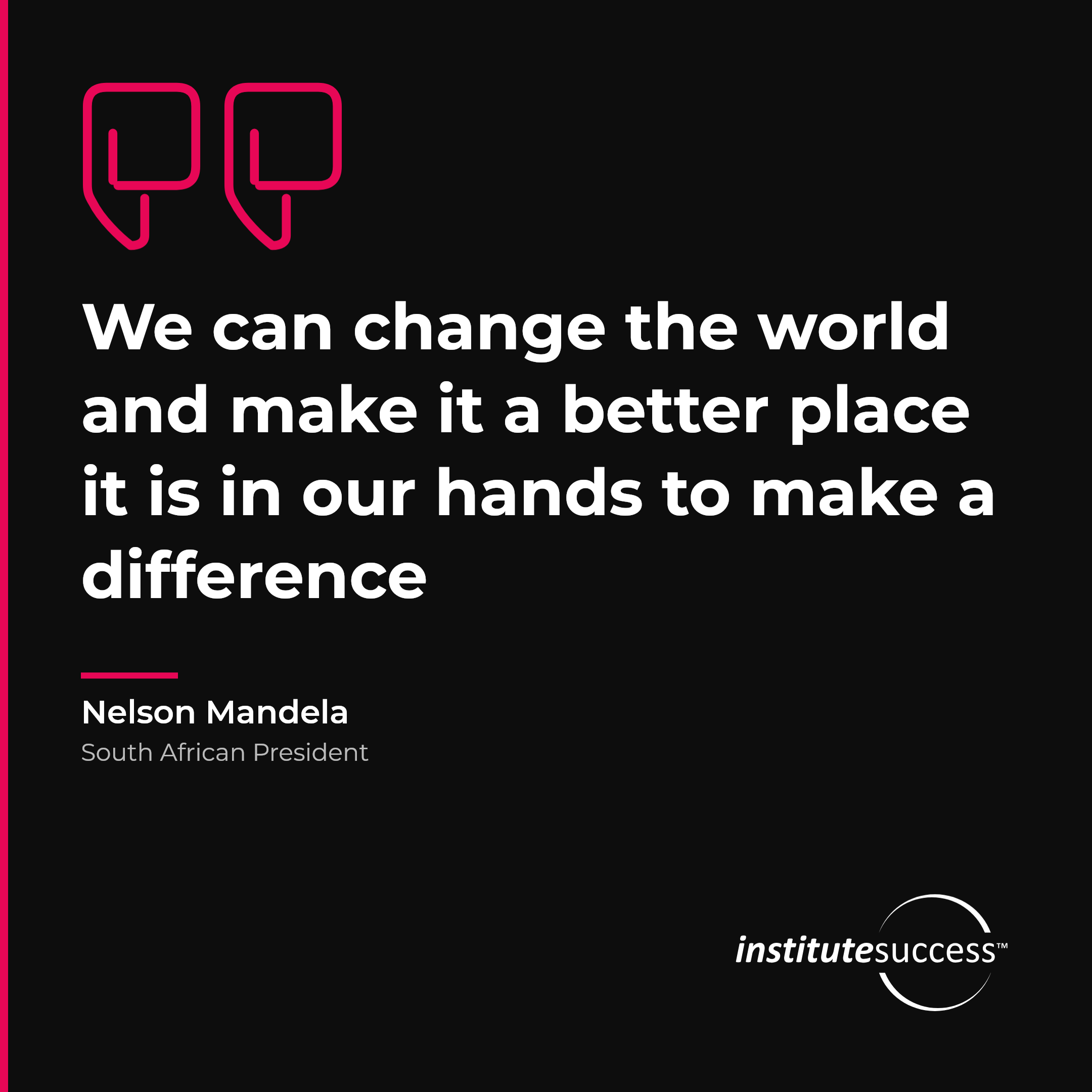 "We can change the world and make it a better place it is in our hands to make a difference" — Nelson Mandela, Flexibility leadership quote