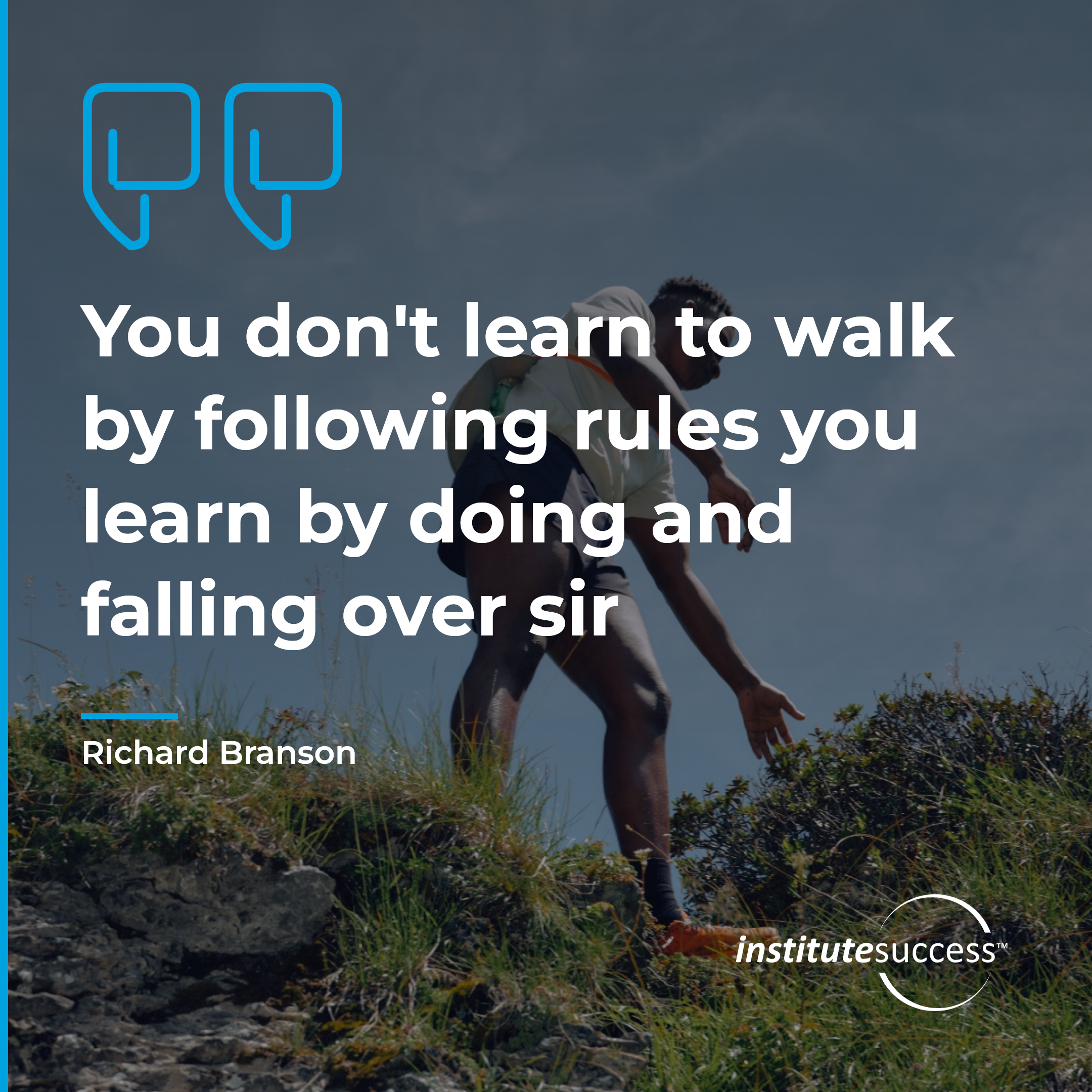 "You don't learn to walk by following rules you learn by doing and falling over sir" — Richard Branson, Following Directions leadership quote
