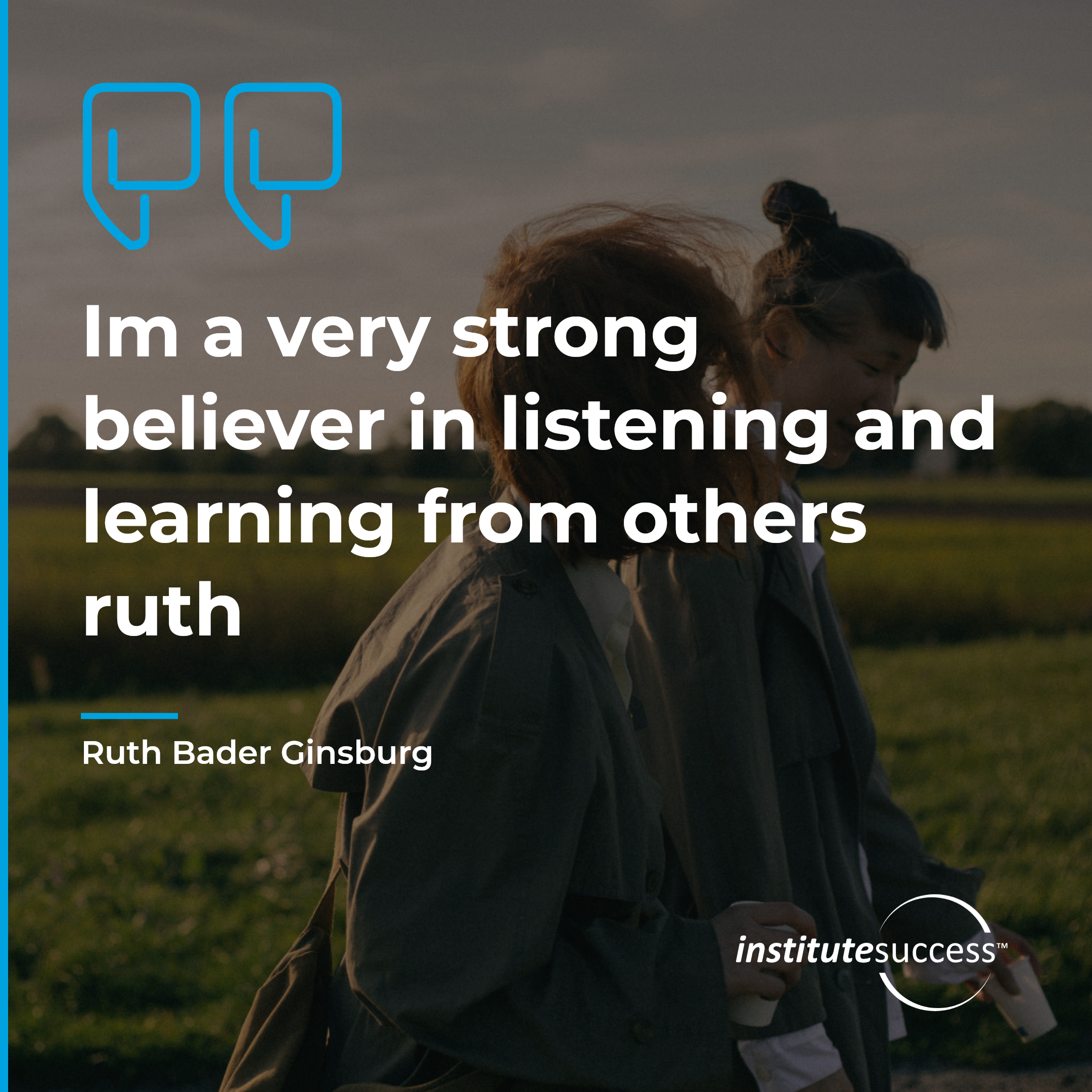 "Im a very strong believer in listening and learning from others ruth" — Ruth Bader Ginsburg, Following Directions leadership quote