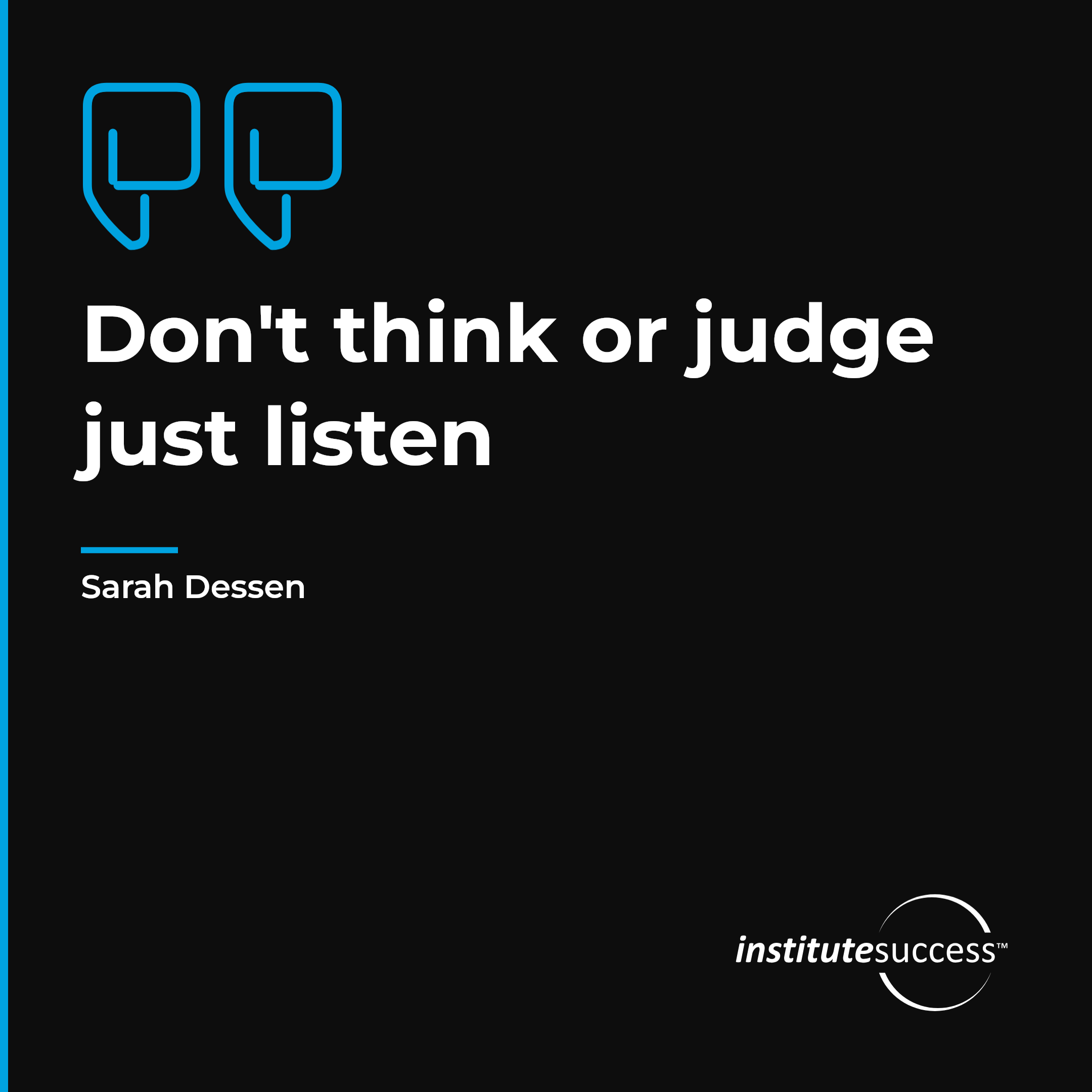 "Don't think or judge just listen" — Sarah Dessen, Freedom From Prejudices leadership quote