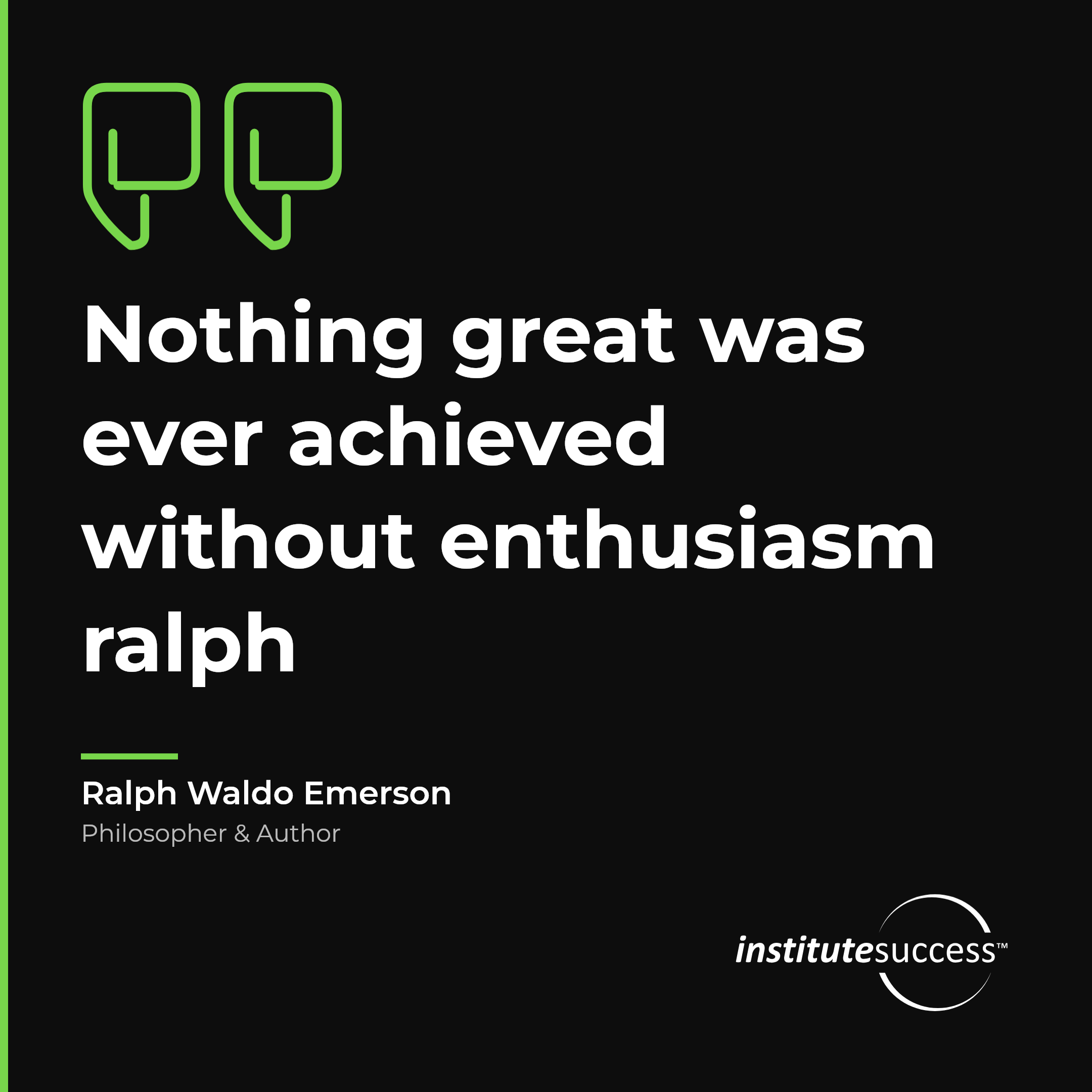 "Nothing great was ever achieved without enthusiasm ralph" — Ralph Waldo Emerson, Gaining Commitment leadership quote