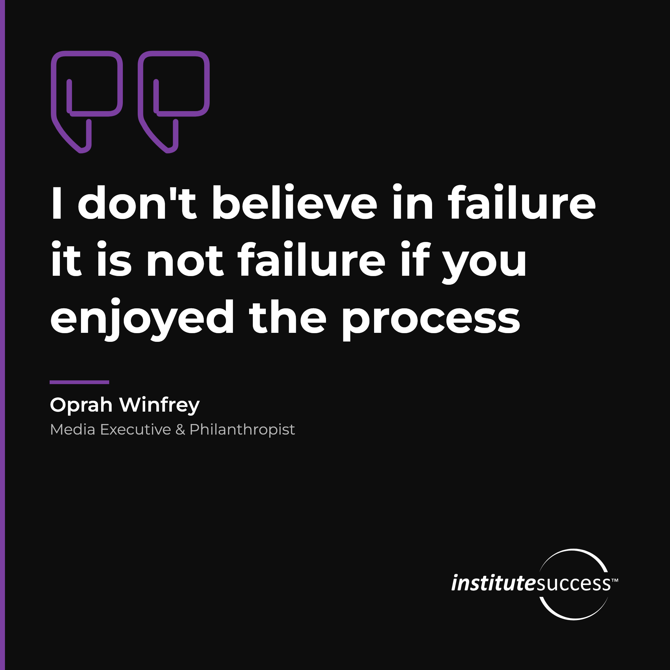 "I don't believe in failure it is not failure if you enjoyed the process" — Oprah Winfrey, Handling Rejection leadership quote