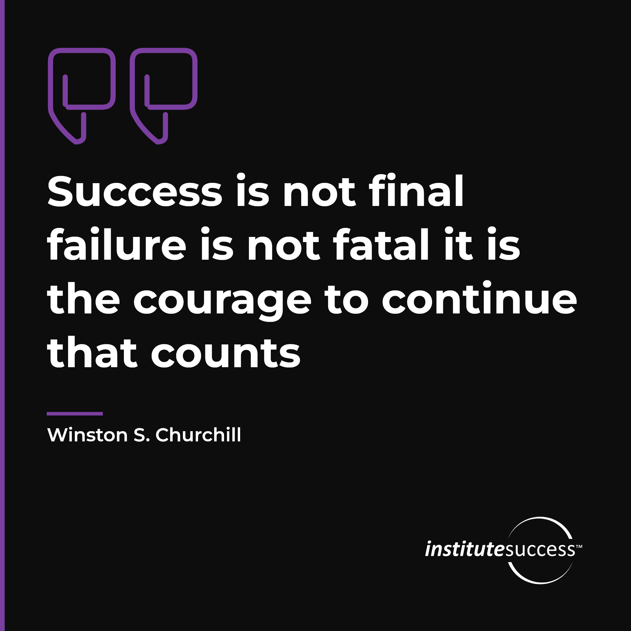 "Success is not final failure is not fatal it is the courage to continue that counts" — Winston S. Churchill, Handling Rejection leadership quote