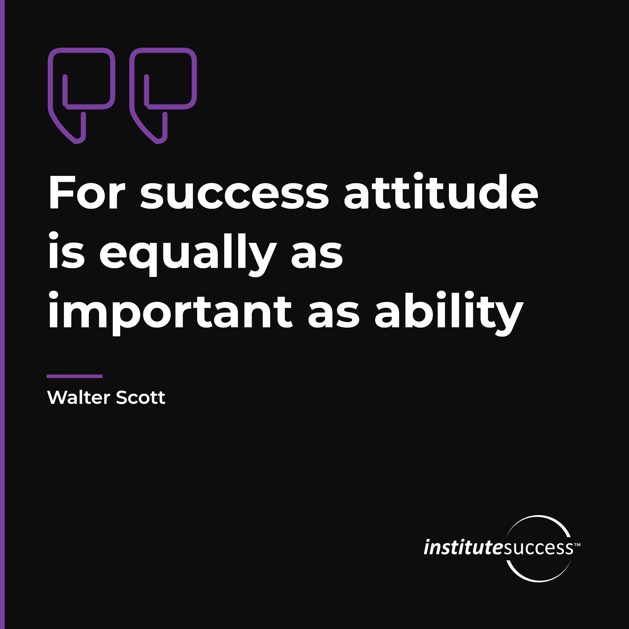 "For success attitude is equally as important as ability" — Walter Scott, Handling Stress leadership quote