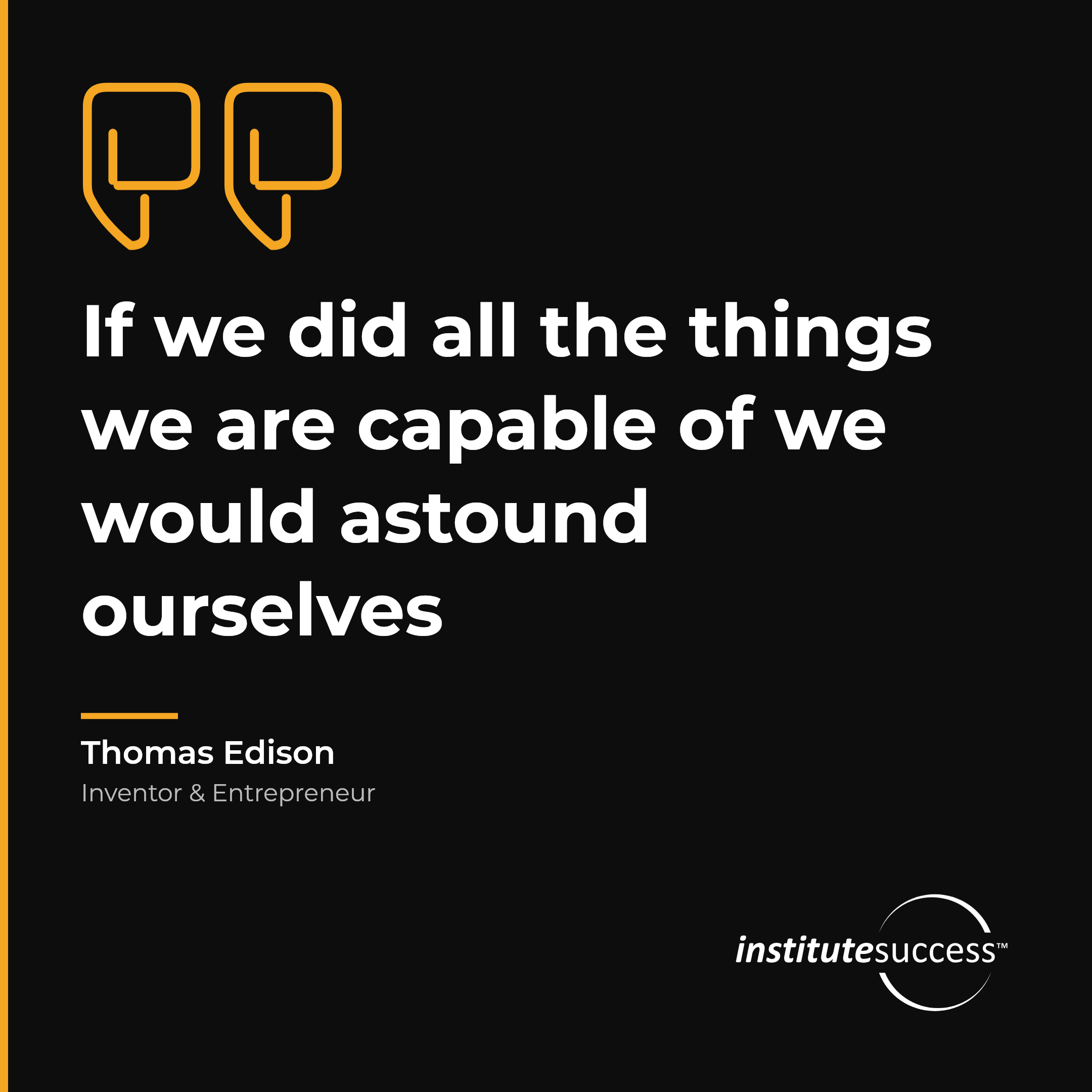 "If we did all the things we are capable of we would astound ourselves" — Thomas Edison, Intuitive Decision Making leadership quote