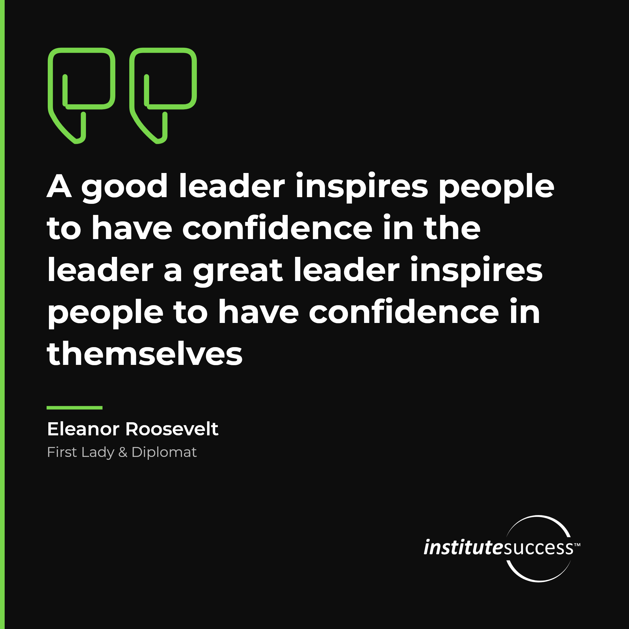 "A good leader inspires people to have confidence in the leader a great leader inspires people to have confidence in themselves" — Eleanor Roosevelt, Leading Others leadership quote