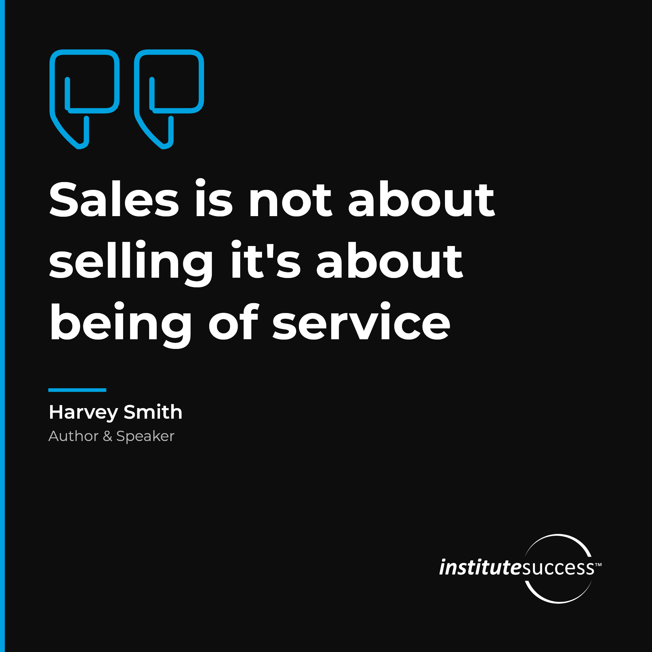 "Sales is not about selling it's about being of service" — Harvey Smith, Persuading Others leadership quote