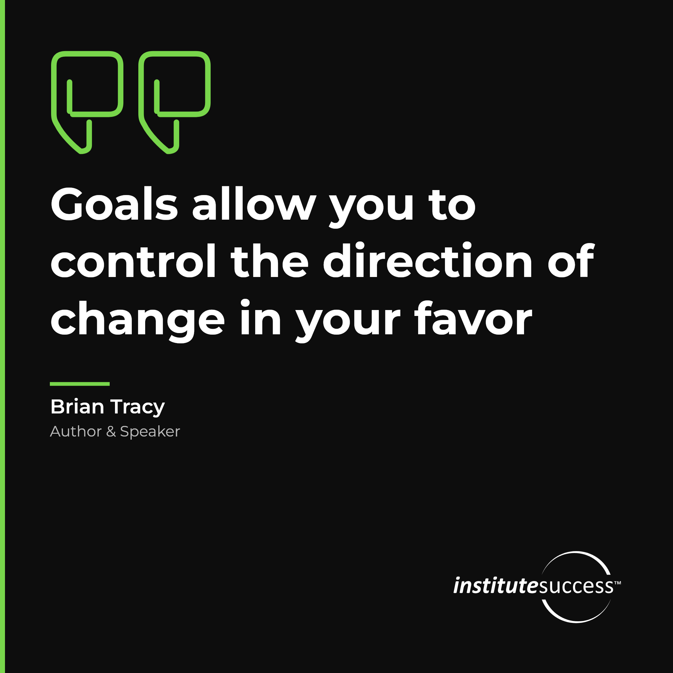"Goals allow you to control the direction of change in your favor" — Brian Tracy, Realistic Goal Setting For Others leadership quote