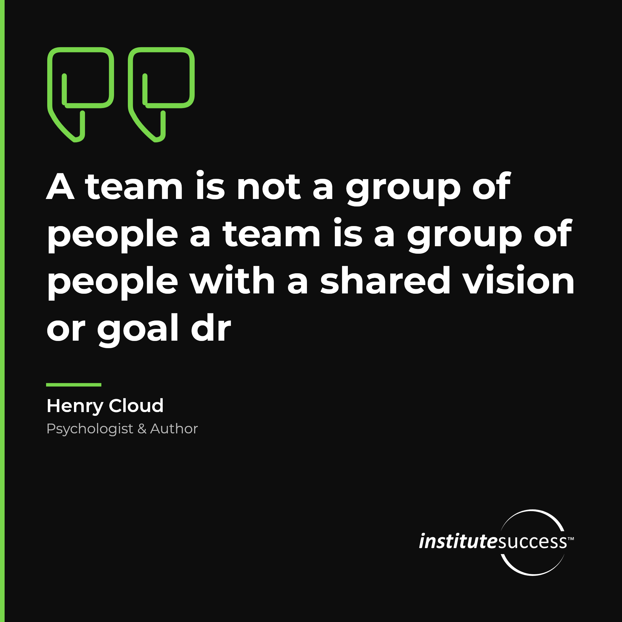 "A team is not a group of people a team is a group of people with a shared vision or goal dr" — Henry Cloud, Realistic Goal Setting For Others leadership quote
