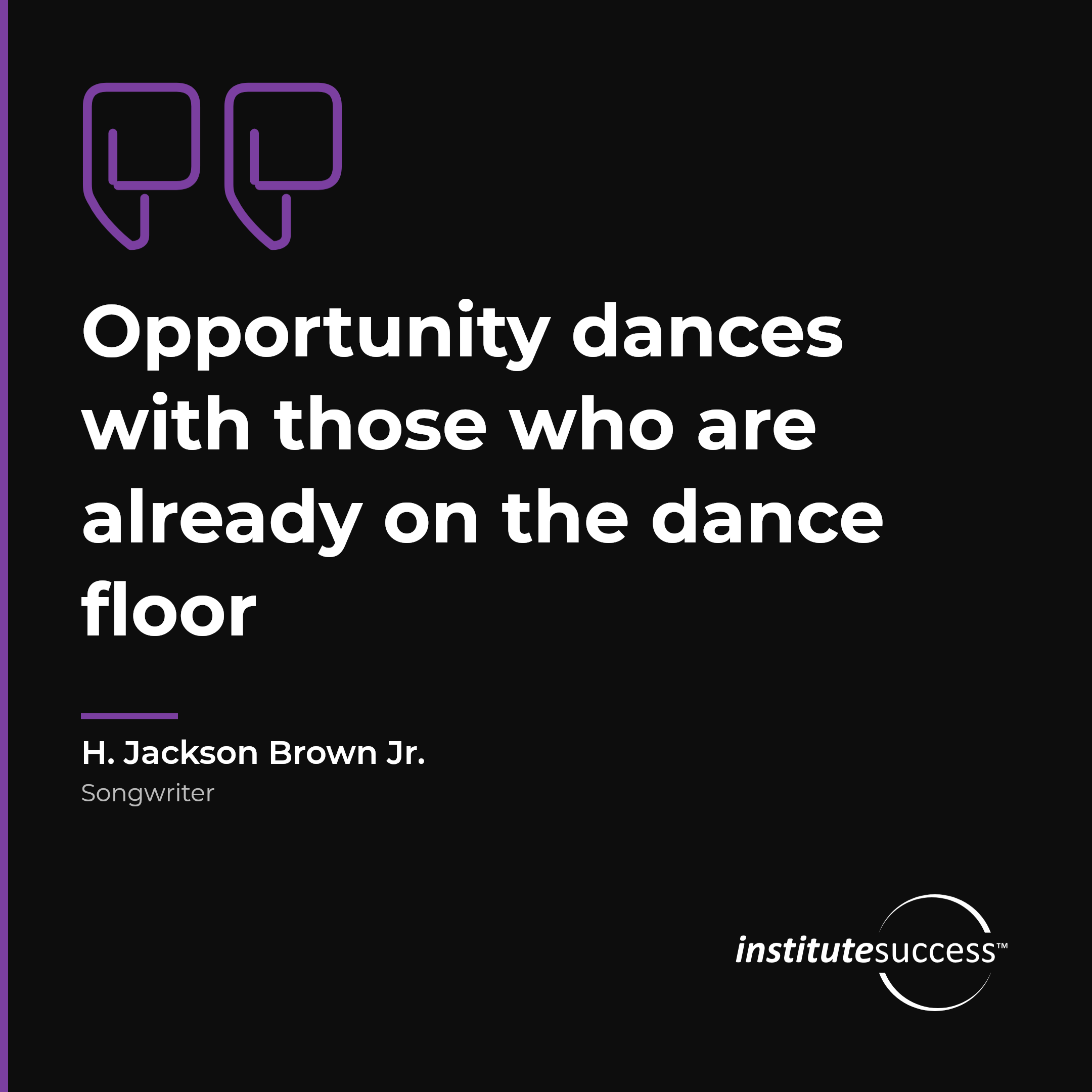 "Opportunity dances with those who are already on the dance floor" — H. Jackson Brown Jr., Role Confidence leadership quote