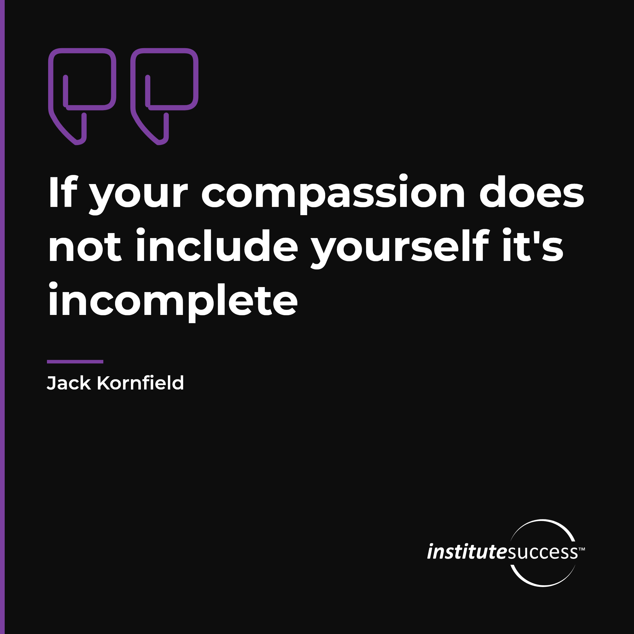 "If your compassion does not include yourself it's incomplete" — Jack Kornfield, Role Confidence leadership quote