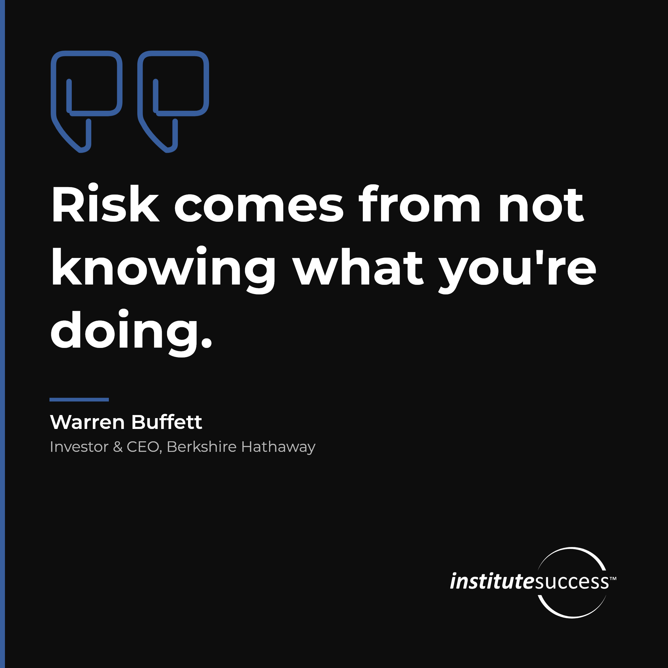 "Risk comes from not knowing what you're doing." — Warren Buffett, Seeing Potential Problems leadership quote