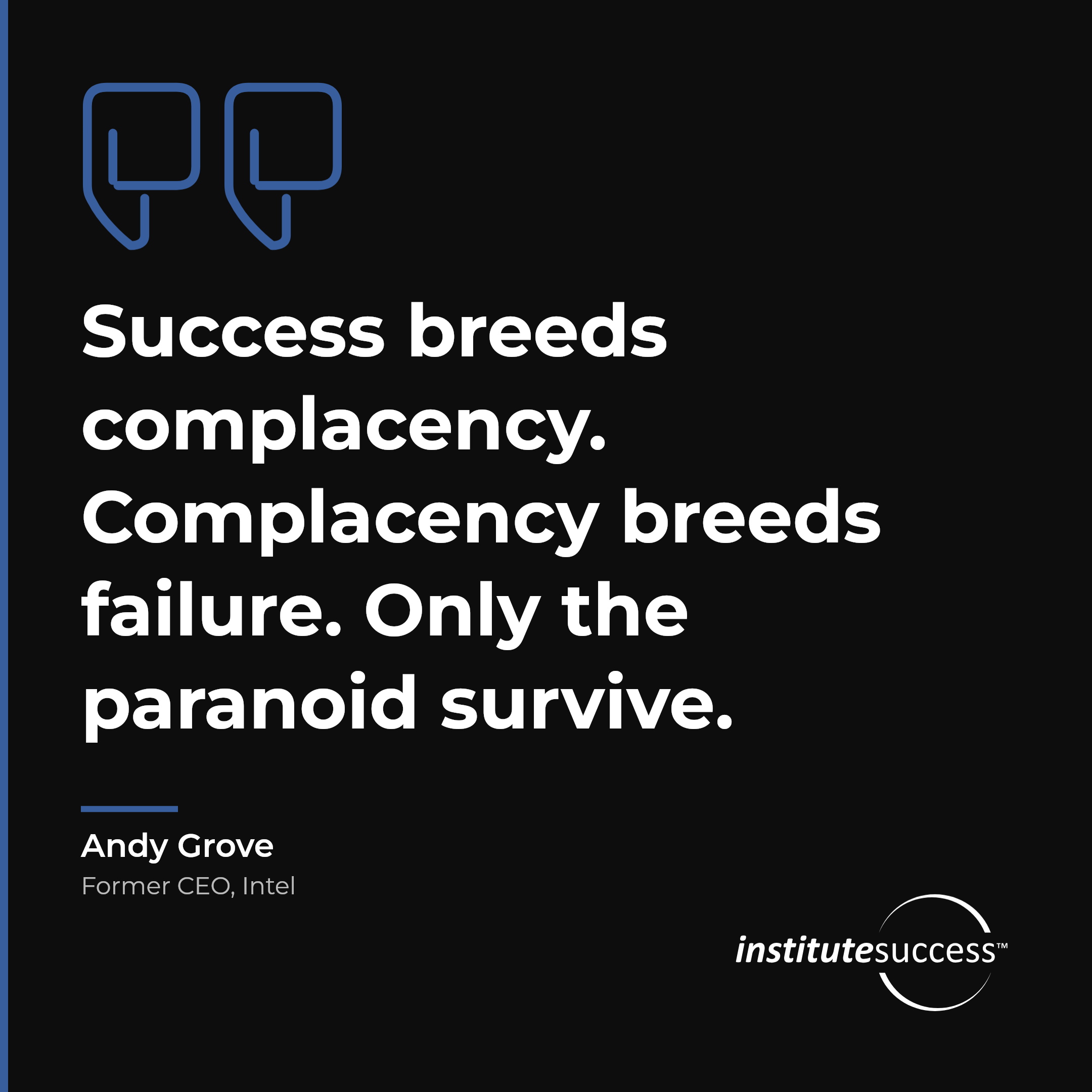 "Success breeds complacency. Complacency breeds failure. Only the paranoid survive." — Andy Grove, Seeing Potential Problems leadership quote