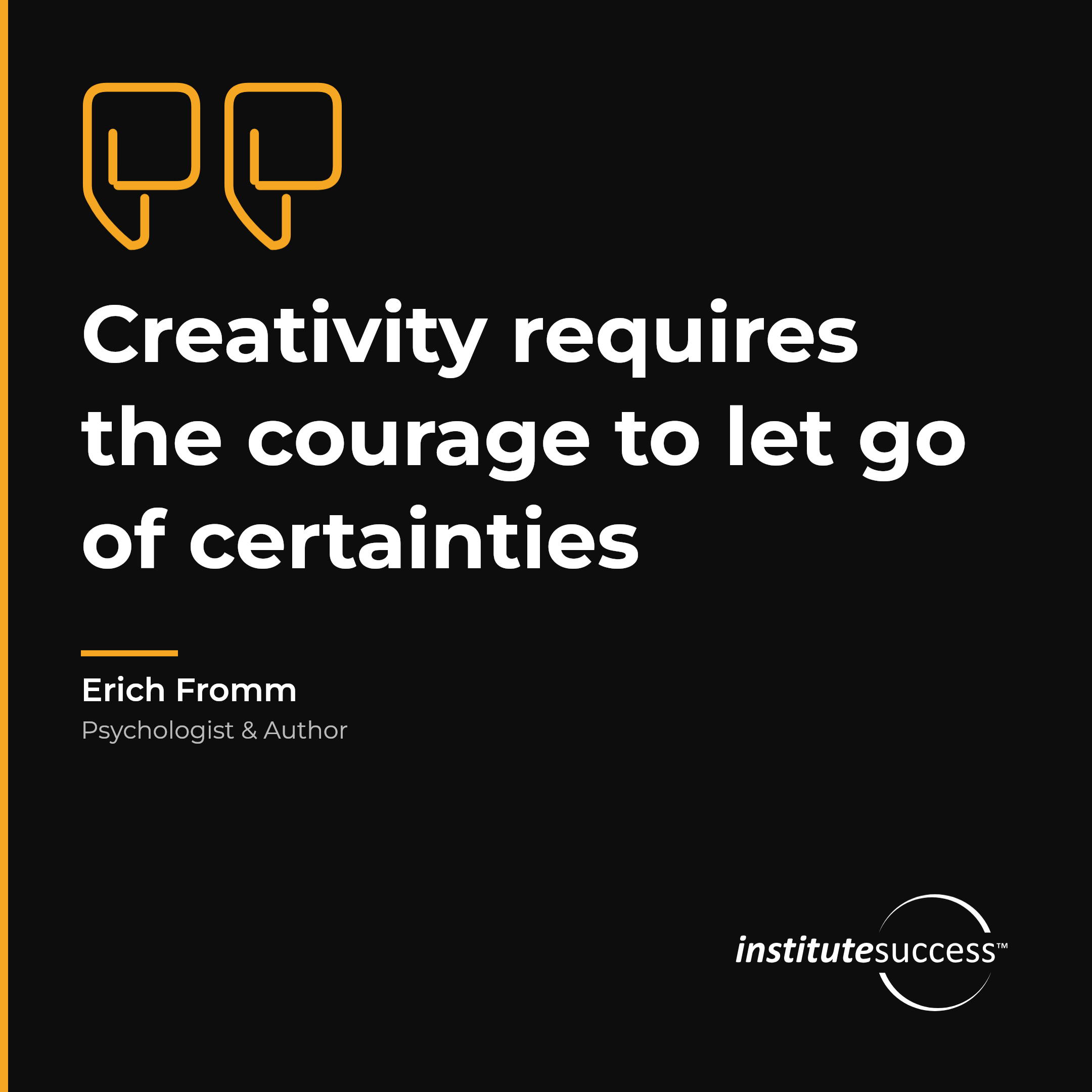 "Creativity requires the courage to let go of certainties" — Erich Fromm, Surrendering Control leadership quote