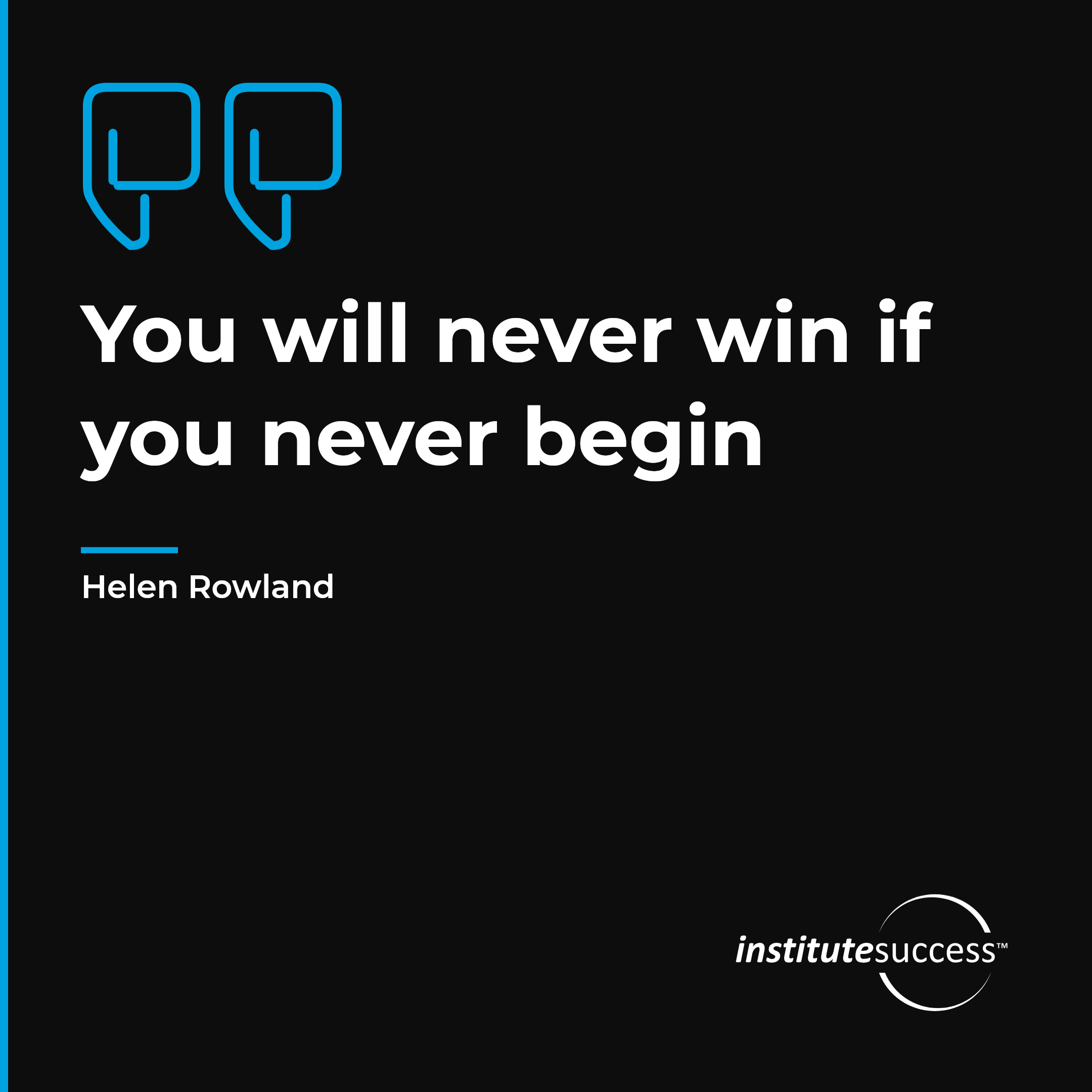 "You will never win if you never begin" — Helen Rowland, Understanding Attitude leadership quote