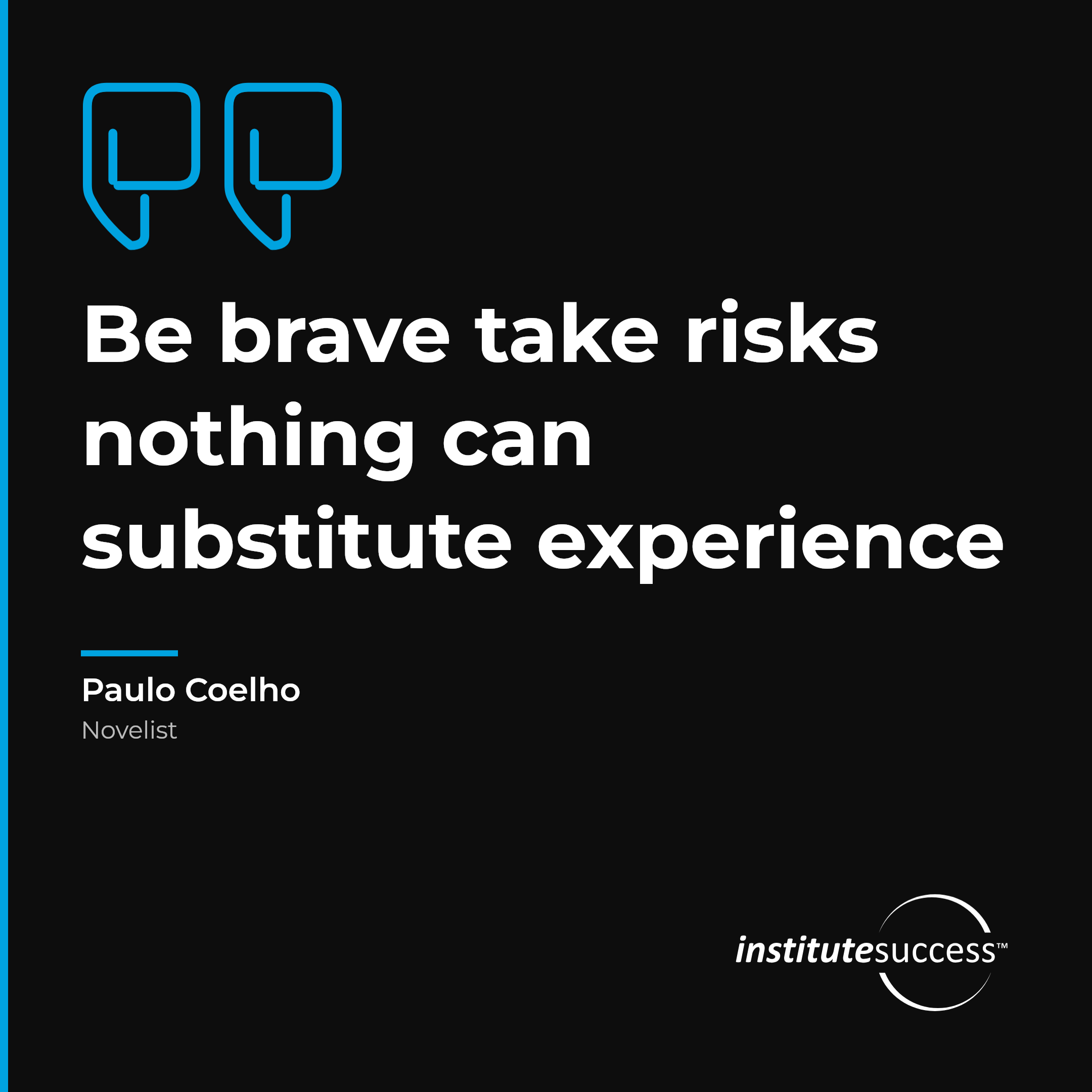"Be brave take risks nothing can substitute experience" — Paulo Coelho, Understanding Attitude leadership quote