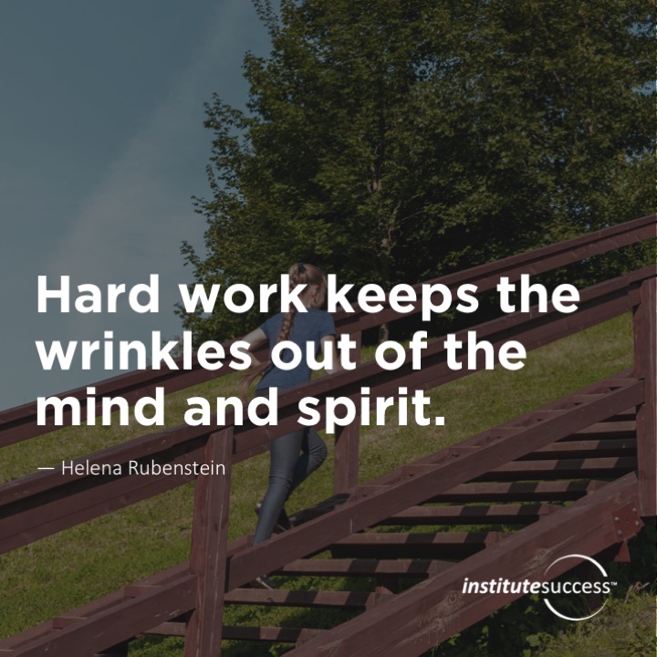 Hard work keeps the wrinkles out of the mind and spirit.	Helena Rubenstein